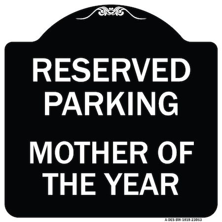 Signmission Reserved Parking Mother of Year Heavy-Gauge Aluminum Architectural Sign, 18" x 18", BW-1818-23063 A-DES-BW-1818-23063